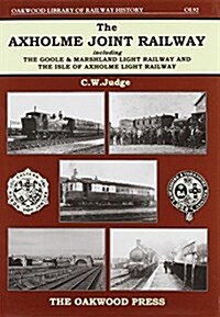 Axholme Joint Railway : Including the Goole and Marshland Light Railway and the Isle of Axholme Light Railway (Hardcover)