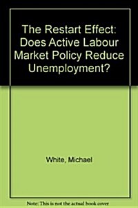 The Restart Effect : Does Active Labour Market Policy Reduce Unemployment? (Paperback)