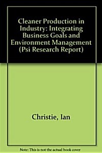 Cleaner Production in Industry : Integrating Business Goals and Environment Management (Paperback)