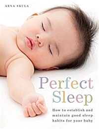 Perfect Sleep : How to Establish and Maintain Good Sleep Habits for Your Baby (Paperback)