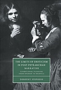 The Limits of Eroticism in Post-Petrarchan Narrative : Conditional Pleasure from Spenser to Marvell (Hardcover)