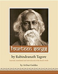 Fourteen Songs by Rabindranath Tagore : Learned, Translated and Introduced at the Bards Wish by Arthur Geddes (Paperback)