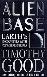 Alien Base : Earths encounters with Extraterrestrials (Paperback)