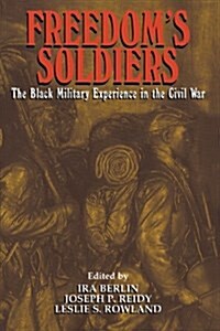 Freedoms Soldiers : The Black Military Experience in the Civil War (Hardcover)