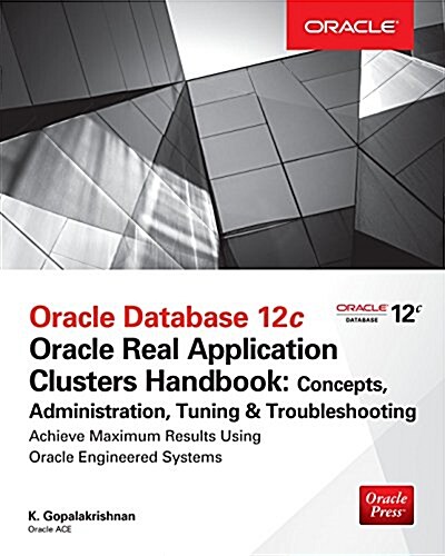 Oracle Database 12c Release 2 Real Application Clusters Handbook: Concepts, Administration, Tuning & Troubleshooting (Paperback)