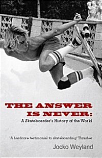The Answer is Never : A Skateboarders History of the World (Paperback)