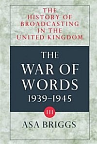 The History of Broadcasting in the United Kingdom: Volume III: The War of Words (Hardcover)
