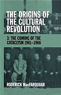 The Origins of the Cultural Revolution : Volume 3: The Coming of the Cataclysm 1961-1966 (Hardcover)