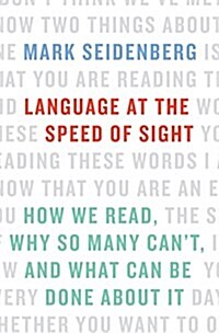 Language at the Speed of Sight: How We Read, Why So Many Cant, and What Can Be Done about It (Hardcover)
