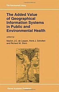 The Added Value of Geographical Information Systems in Public and Environmental Health (Hardcover)