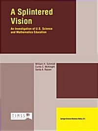 A Splintered Vision: An Investigation of U.S. Science and Mathematics Education (Paperback, 2002)