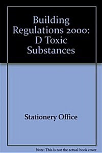 The Building Regulations 2000 : Approved Document, D: Toxic Substances (Loose-leaf, 1992 ed. (incorporating 2002 amendments))