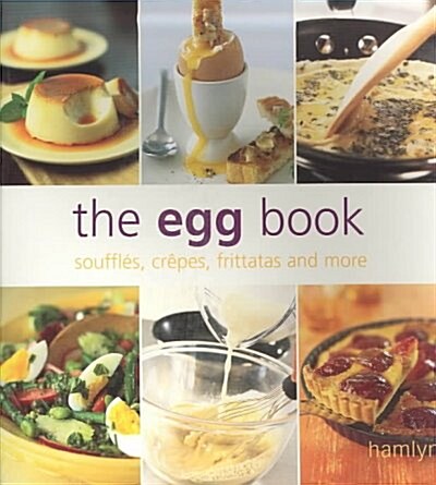 The Egg Book : Souffles, Crepes, Frittatas and More (Paperback)