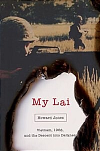 My Lai: Vietnam, 1968, and the Descent Into Darkness (Hardcover)