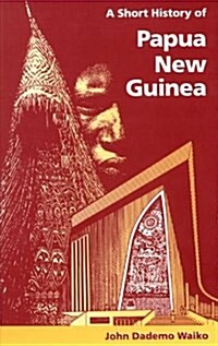 A Short History of Papua New Guinea (Paperback)