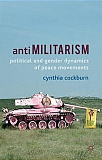 Antimilitarism : Political and Gender Dynamics of Peace Movements (Hardcover)