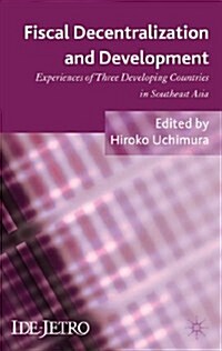 Fiscal Decentralization and Development : Experiences of Three Developing Countries in Southeast Asia (Hardcover)