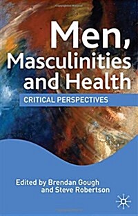 Men, Masculinities and Health : Critical Perspectives (Hardcover)