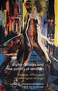 Digital Cultures and the Politics of Emotion : Feelings, Affect and Technological Change (Hardcover)