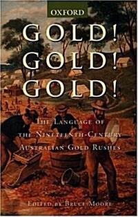 Gold! Gold! Gold! : A Dictionary of the Nineteenth-Century Australian Gold Rushes (Paperback)