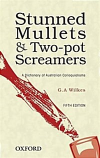 Stunned Mullets and Two-Pot Screamers: A Dictionary of Australian Colloquialisms (Paperback, 5, Revised)