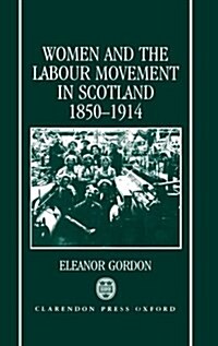 Women and the Labour Movement in Scotland 1850-1914 (Hardcover)