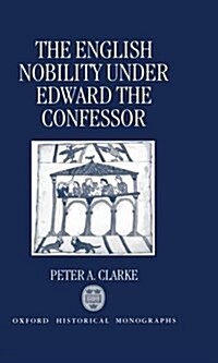 The English Nobility Under Edward the Confessor (Hardcover)