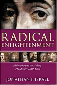 Radical Enlightenment : Philosophy and the Making of Modernity 1650-1750 (Hardcover)