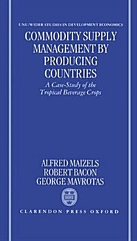 Commodity Supply Management by Producing Countries : A Case-Study of the Tropical Beverage Crops (Hardcover)