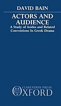 Actors and Audience : A Study of Asides and Related Conventions in Greek Drama (Paperback)