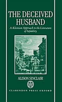 The Deceived Husband : A Kleinian Approach to the Literature of Infidelity (Hardcover)