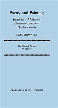 Poetry and Painting : Baudelaire, Mallarme, Apollinaire, and their Painter Friends (Paperback)