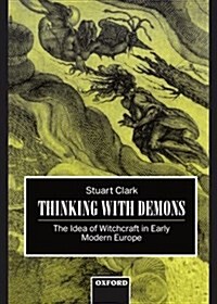 Thinking with Demons : The Idea of Witchcraft in Early Modern Europe (Hardcover)