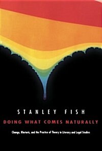 Doing What Comes Naturally : Change, Rhetoric, and the Practice of Theory in Literary and Legal Studies (Paperback)