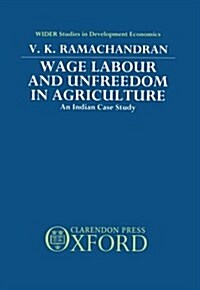Wage Labour and Unfreedom in Agriculture : An Indian Case Study (Hardcover)