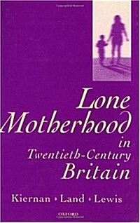 Lone Motherhood in Twentieth-century Britain : From Footnote to Front Page (Hardcover)