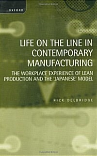 Life on the Line in Contemporary Manufacturing : The Workplace Experience of Lean Production and the `Japanese Model (Hardcover)