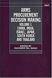Arms Procurement Decision Making: Volume 1: China, India, Israel, Japan, South Korea and Thailand (Hardcover)