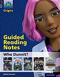 Project X Origins: Dark Red Book Band, Oxford Level 18: Who Dunnit?: Guided Reading Notes (Paperback)