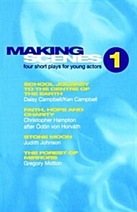 Making Scenes 1: Short Plays for Young Actors : School Journey to the Centre of the Earth; Faith, Hope and Charity; Stone Moon; The Forest of Mirror (Paperback)