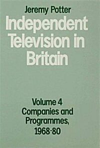 Independent Television in Britain : Volume 4: Companies and Programmes, 1968-80 (Hardcover)