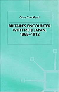 Britains Encounter with Meiji Japan, 1868-1912 (Hardcover)