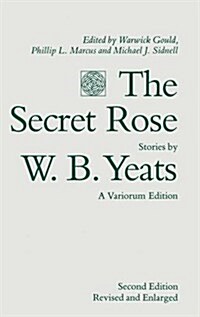 The Secret Rose, Stories by W. B. Yeats: A Variorum Edition (Hardcover, 2 Revised edition)