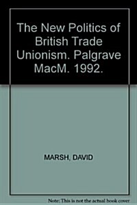 The New Politics of British Trade Unionism : Union Power and the Thatcher Legacy (Paperback)