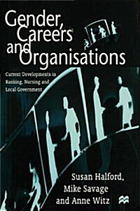 Gender, Careers and Organisations : Current Developments in Banking, Nursing and Local Government (Hardcover)