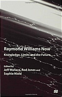 Raymond Williams Now : Knowledge, Limits and the Future (Hardcover)