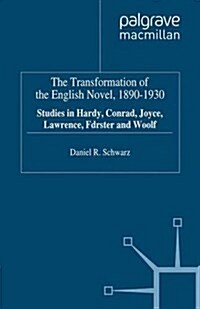 The Transformation of the English Novel, 1890-1930 : Studies in Hardy, Conrad, Joyce, Lawrence, Forster and Woolf (Paperback)