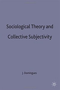 Sociological Theory and Collective Subjectivity (Hardcover)