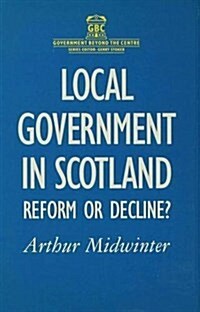 Local Government in Scotland : Reform or Decline? (Hardcover)