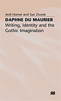 Daphne du Maurier : Writing, Identity and the Gothic Imagination (Hardcover)
